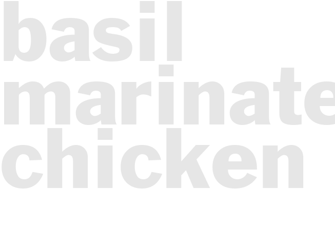 BASIL MARINATED CHICKEN