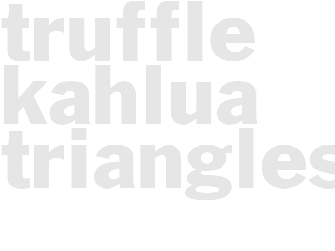 TRUFFLE KAHLUA TRIANGLES