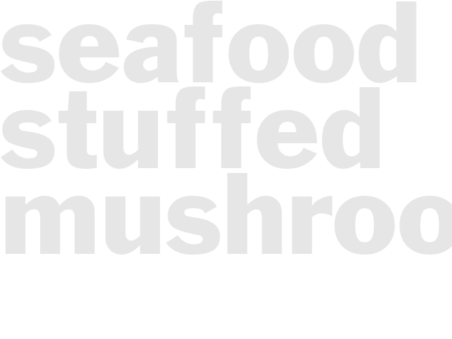 SEAFOOD STUFFED MUSHROOMS
