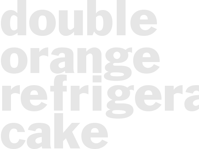 * DOUBLE ORANGE REFRIGERATOR CAKE*