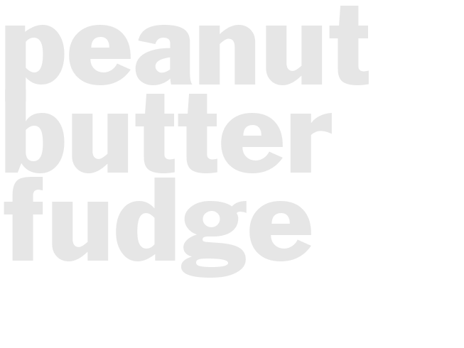 PEANUT BUTTER FUDGE 
