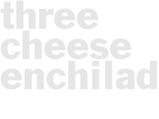 THREE CHEESE ENCHILADAS