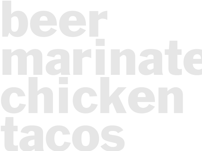 BEER MARINATED CHICKEN TACOS