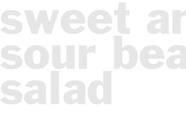 *SWEET AND SOUR BEAN SALAD *