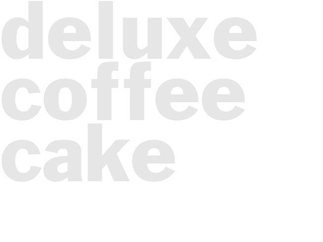 DELUXE COFFEE CAKE 