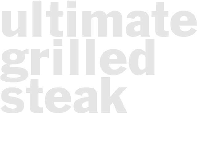 ULTIMATE GRILLED STEAK