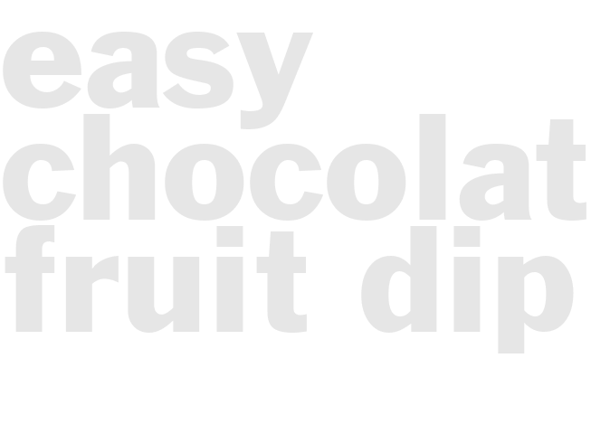 EASY CHOCOLATE FRUIT DIP 