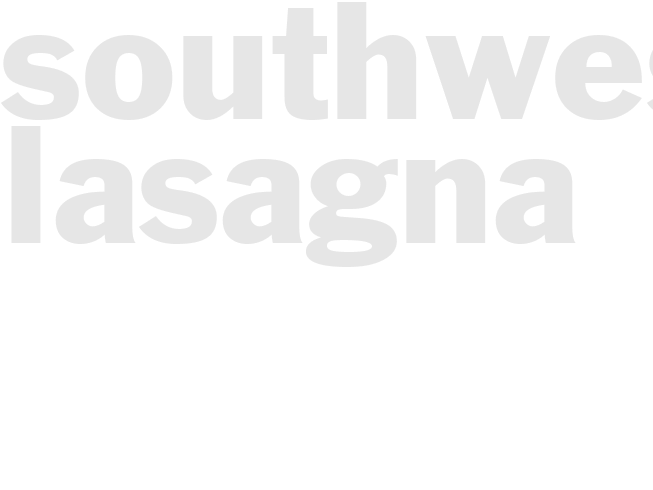 SOUTHWEST LASAGNA