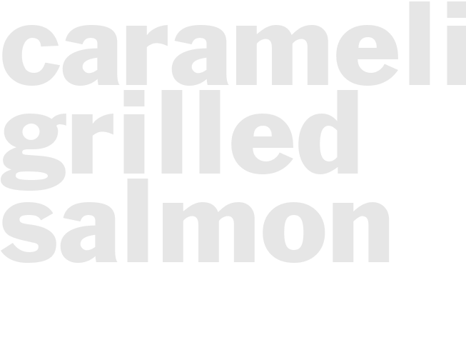 CARAMELIZED GRILLED SALMON