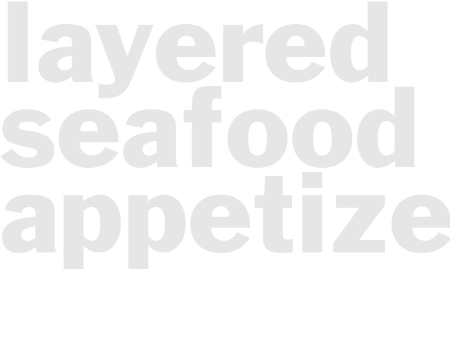 LAYERED SEAFOOD APPETIZER 