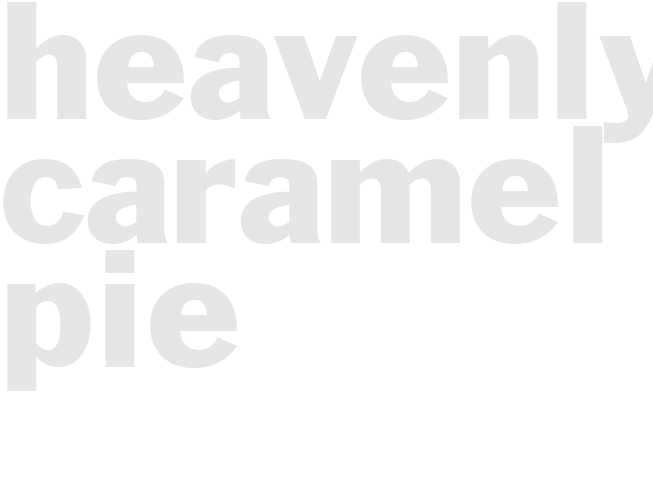 HEAVENLY CARAMEL PIE 