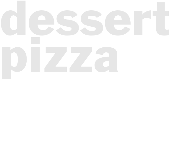 DESSERT PIZZA 