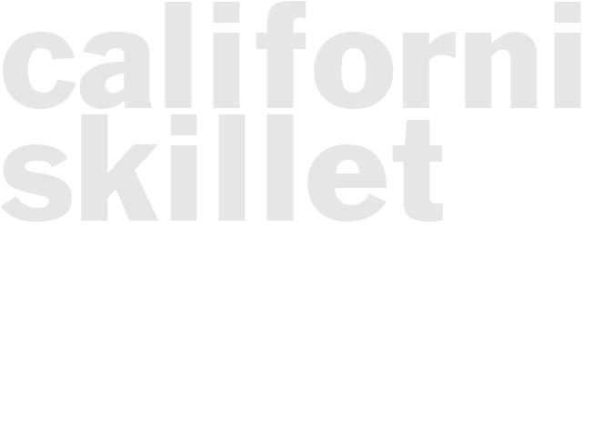 CALIFORNIA SKILLET