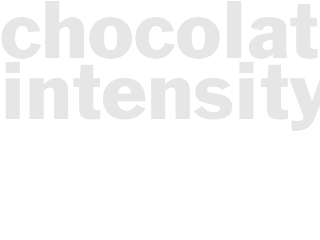 CHOCOLATE INTENSITY