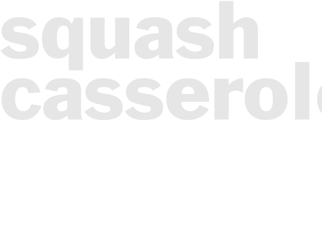 SQUASH CASSEROLE
