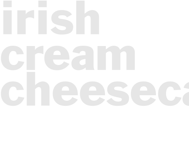 IRISH CREAM CHEESECAKE 