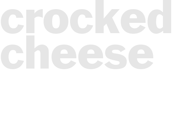 * CROCKED CHEESE*