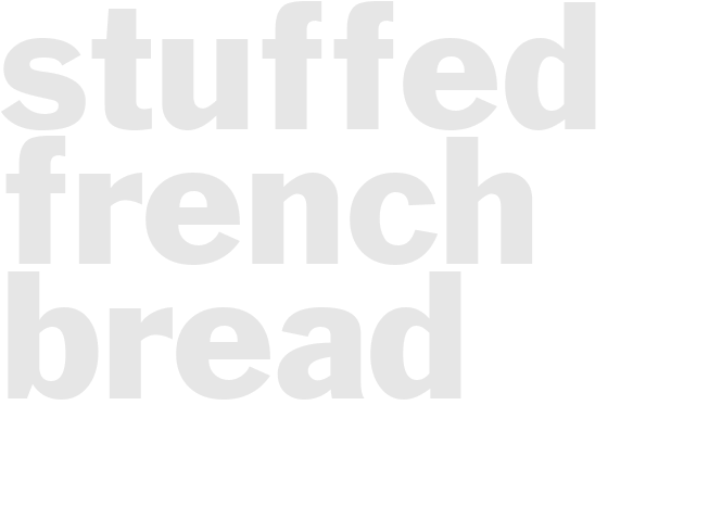 STUFFED FRENCH BREAD