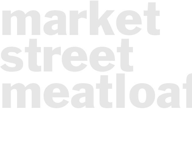 * MARKET STREET MEATLOAF*