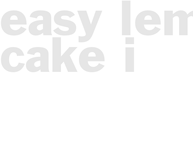 EASY LEMON CAKE I