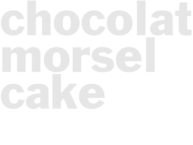 CHOCOLATE MORSEL CAKE 