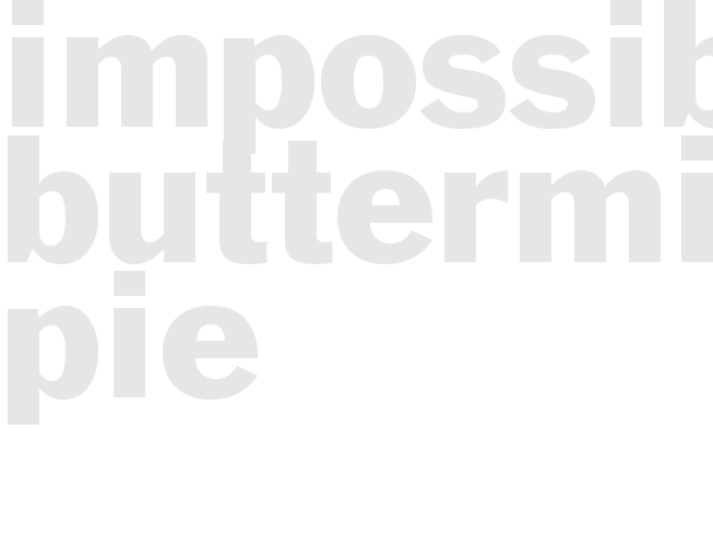 * IMPOSSIBLE BUTTERMILK PIE*