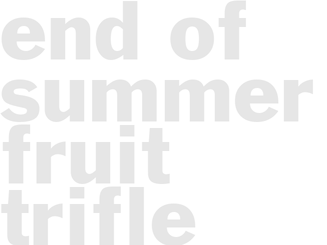END OF SUMMER FRUIT TRIFLE