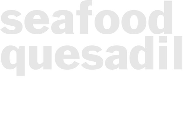 SEAFOOD QUESADILLAS