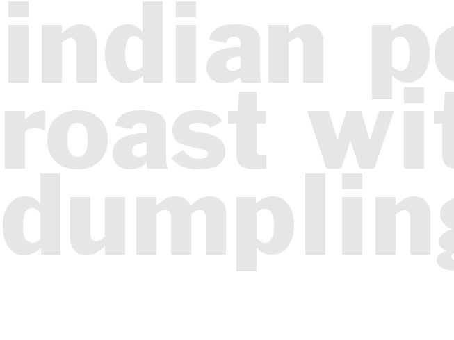 * INDIAN POT ROAST WITH DUMPLINGS*