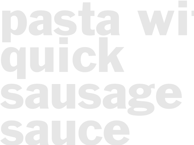 PASTA WITH QUICK SAUSAGE SAUCE 