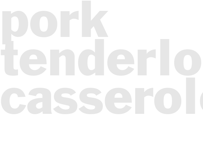 PORK TENDERLOIN CASSEROLE