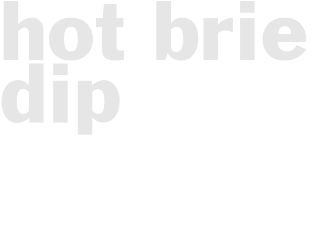 HOT BRIE DIP