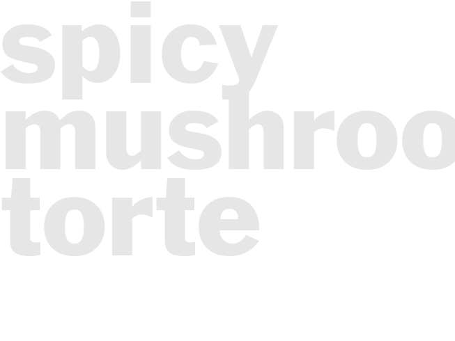 SPICY MUSHROOM TORTE