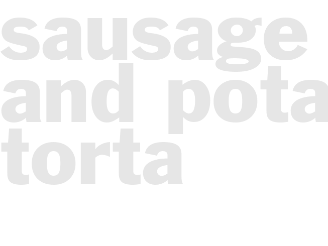 SAUSAGE AND POTATO TORTA