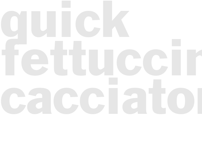 QUICK FETTUCCINE CACCIATORE