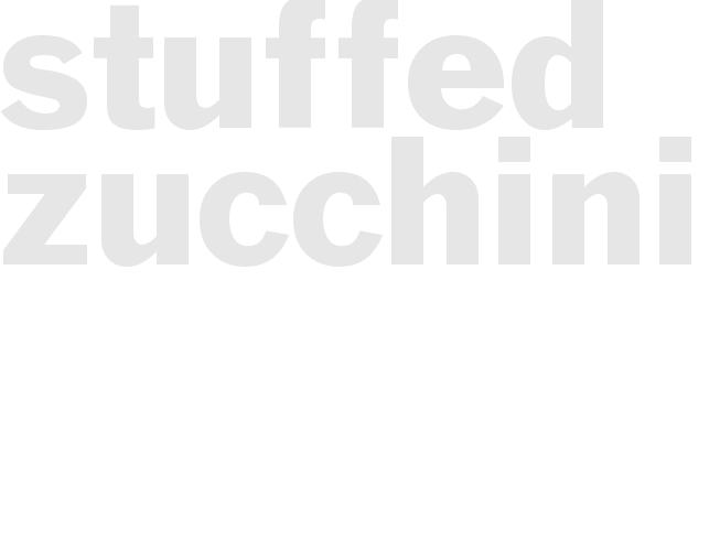 STUFFED ZUCCHINI