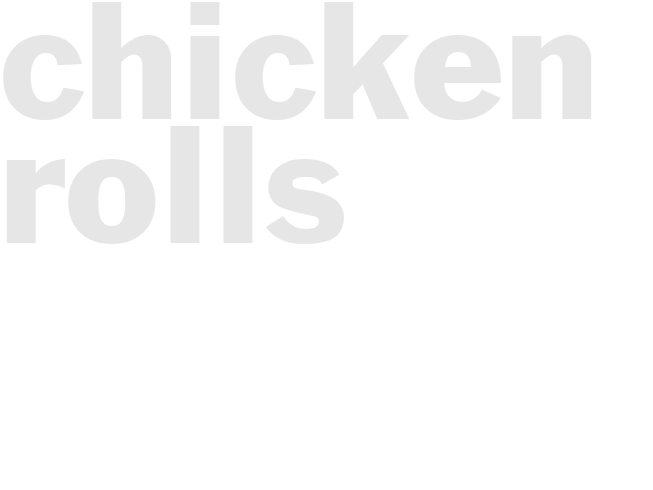 CHICKEN ROLLS