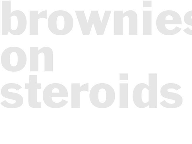 BROWNIES ON STEROIDS