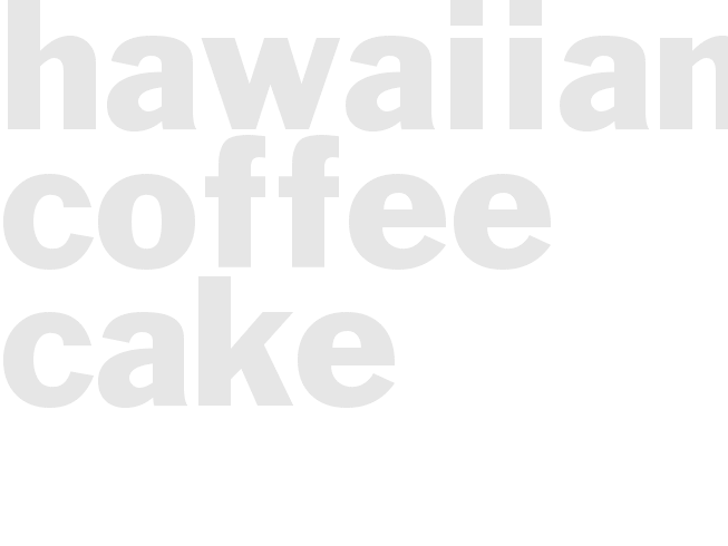 HAWAIIAN COFFEE CAKE