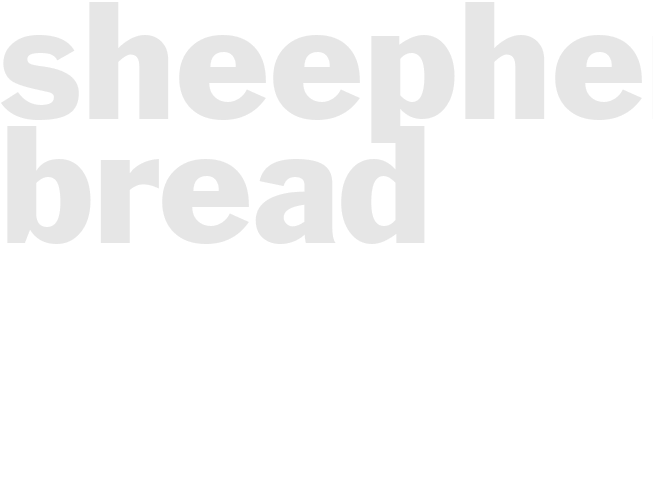 SHEEPHERDER&rsquo;S BREAD