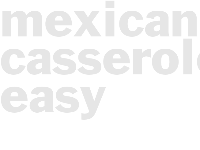 MEXICAN CASSEROLE - Easy