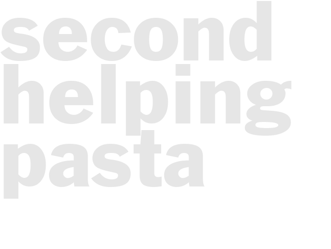 SECOND HELPING PASTA