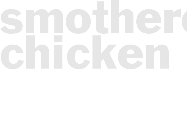 SMOTHERED CHICKEN