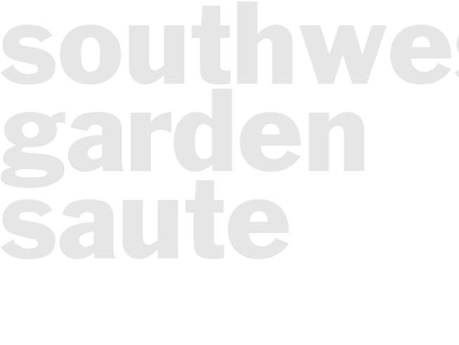 SOUTHWEST GARDEN SAUTE