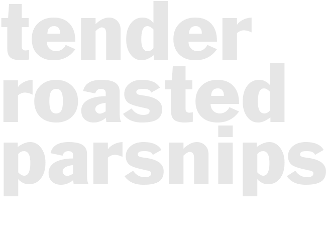 TENDER ROASTED PARSNIPS