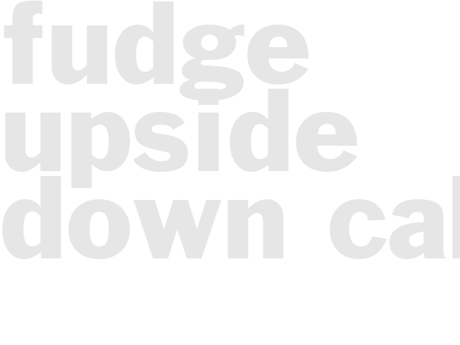 FUDGE UPSIDE-DOWN CAKE 