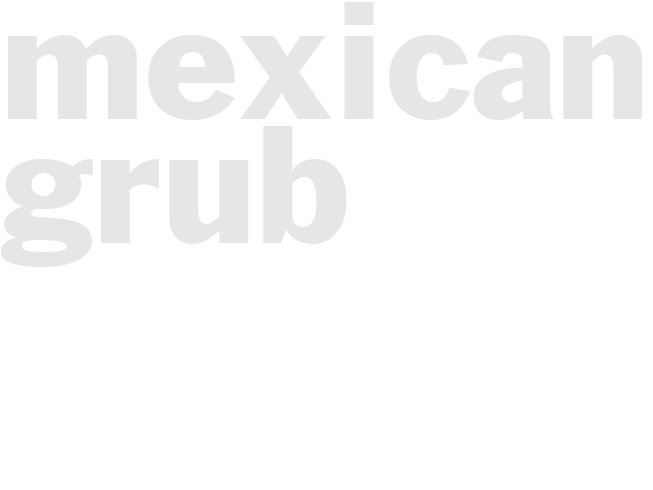 MEXICAN GRUB