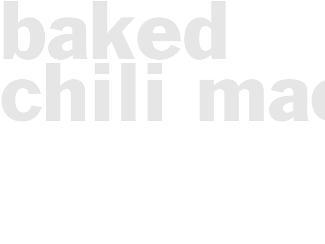 BAKED CHILI MAC 