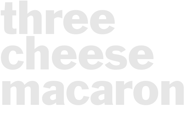 THREE CHEESE MACARONI 