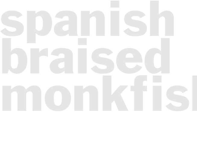 SPANISH BRAISED MONKFISH